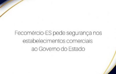 comercio capixaba 400x255 - Fecomércio-ES pede segurança para os estabelecimentos comerciais capixabas